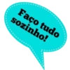 Faço tudo sozinho!