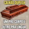 CAIXÃO DUPLEX UM PRO CORPO E OUTRO PRA LÍNGUA