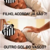 FILHO, ACORDA! JÁ SÃO 7! S.F. OUTRO GOL DO VASCO?