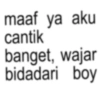 maaf ya aku cantik banget, wajar bidadari boy