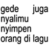 gede juga nyalimu nyimpen orang di lagu
