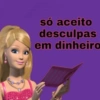 só aceito desculpas em dinheiro