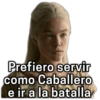 Prefiero servir como Caballero e ir a la batalla