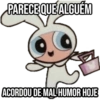 PARECE QUE ALGUÉM ACORDOU DE MAL HUMOR HOJE