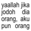 yaallah jika jodoh dia orang, aku pun orang