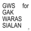GWS for GAK WARAS SIALAN