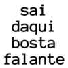 sai daqui bosta falante