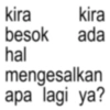 kira kira besok ada hal mengesalkan apa lagi ya?