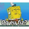 T Oq eu fiz?