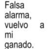 Falsa alarma, vuelvo a mi ganado.