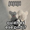 jijiji quién es ese pndj?
