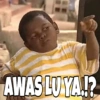 AWAS LUYA!?