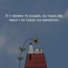A TI SIEMPRE TE ELEGIRÍA, EN TODAS MIS VIDAS Y EN TODOS LOS UNIVERSOS.