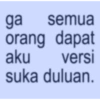 ga semua orang dapat aku versi suka duluan.