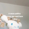 A veces publico cosas que sentí hace 3 años