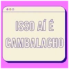 ISSO AÍ É CAMBALACHO