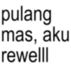 pulang mas, aku rewelll