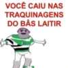 VOCÊ CAIU NAS
TRAQUINAGENS
DO BÂS LAITIR
45