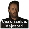 Una disculpa, Majestad.