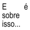 E é sobre isso...
