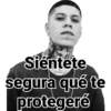 Siéntete segura qué te protegeré