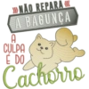 »NÃO REPARA« A BAGUNCA A CULPA É DO Cachorro