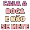 CALA A BOCA E NÃO SE METE