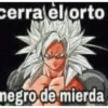 cerra èl orto negro de mierda