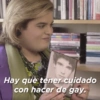 Hay que tener cuidado con hacer de gay.