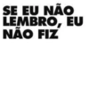 SE EU NÃO LEMBRO, EU NÃO FIZ