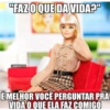 "FAZ O QUE DA VIDA?" @BARBIEDITOU ÉMELHOR VOCÊ PERGUNTAR PRA VIDA O QUE ELA FAZ COMIGO