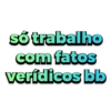 só trabalho com fatos verídicos bb