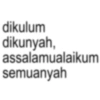 dikulum dikunyah, assalamualaikum semuanyah