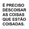 É PRECISO DESCOISAR AS COISAS QUE ESTÃO COISADAS.