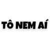 TÔ NEM AÍ