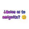 ¿Quien es tu amiguita?