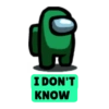 I DON'T KNOW