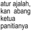 atur ajalah, kan abang ketua panitianya