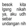 besok kita Igang nikah ya, aku udh sebar undangan nih