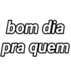 bom dia pra quem