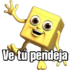 Ve tú pendeja