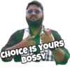 CHOICE IS YOURS BOSSY