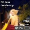 No se a donde voy Pero Voy con 2% 0