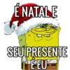 É NATAL E SEU PRESENTE ITÉ EU EEU
