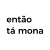 então tá mona
