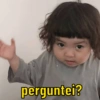 perguntei?