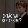 ENTÃO VAI SER ASSIM?