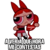@baewhorx A VER A QUE HORA ME CONTESTAS