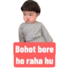 Bohot bore ho raha hu