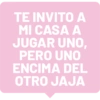 TE INVITO A MI CASA A JUGAR UNO, PERO UNO ENCIMA DEL OTRO JAJA